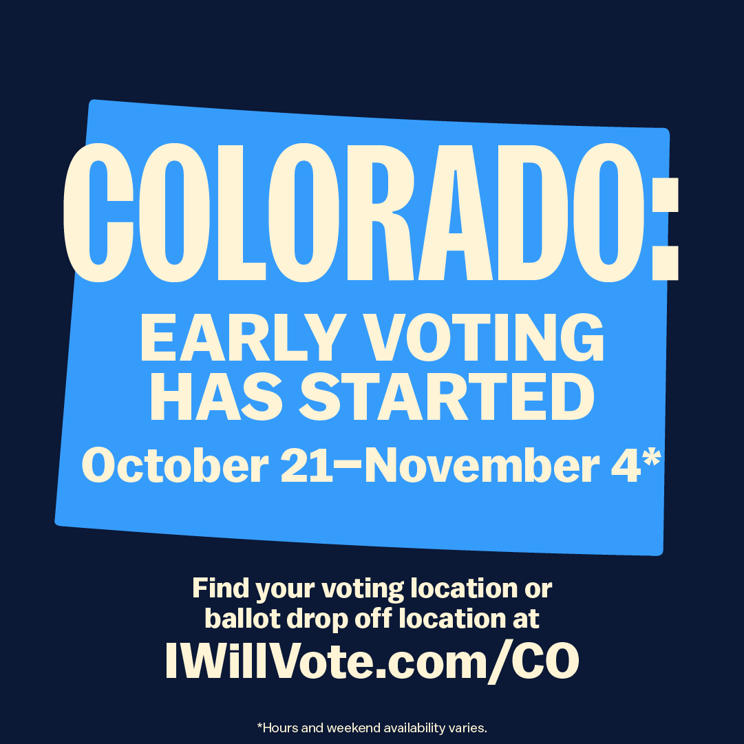 Colorado, this election is a fight for our future. You can vote and register at the same time now until Election Day. Vote early and take action at IWillVote.com/CO.