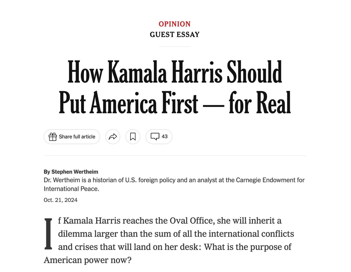 Stephen Wertheim (@stephenwertheim) on Twitter photo In <a href="/nytopinion/">New York Times Opinion</a> I argue that if Kamala Harris wins she should deliver a fresh foreign policy that breaks from Biden’s “indispensable nation” orthodoxy and strips Trump’s “America First” appeal of its allure.
Call it America first, but for real.
Thread and paywall-free link: In <a href="/nytopinion/">New York Times Opinion</a> I argue that if Kamala Harris wins she should deliver a fresh foreign policy that breaks from Biden’s “indispensable nation” orthodoxy and strips Trump’s “America First” appeal of its allure.
Call it America first, but for real.
Thread and paywall-free link: