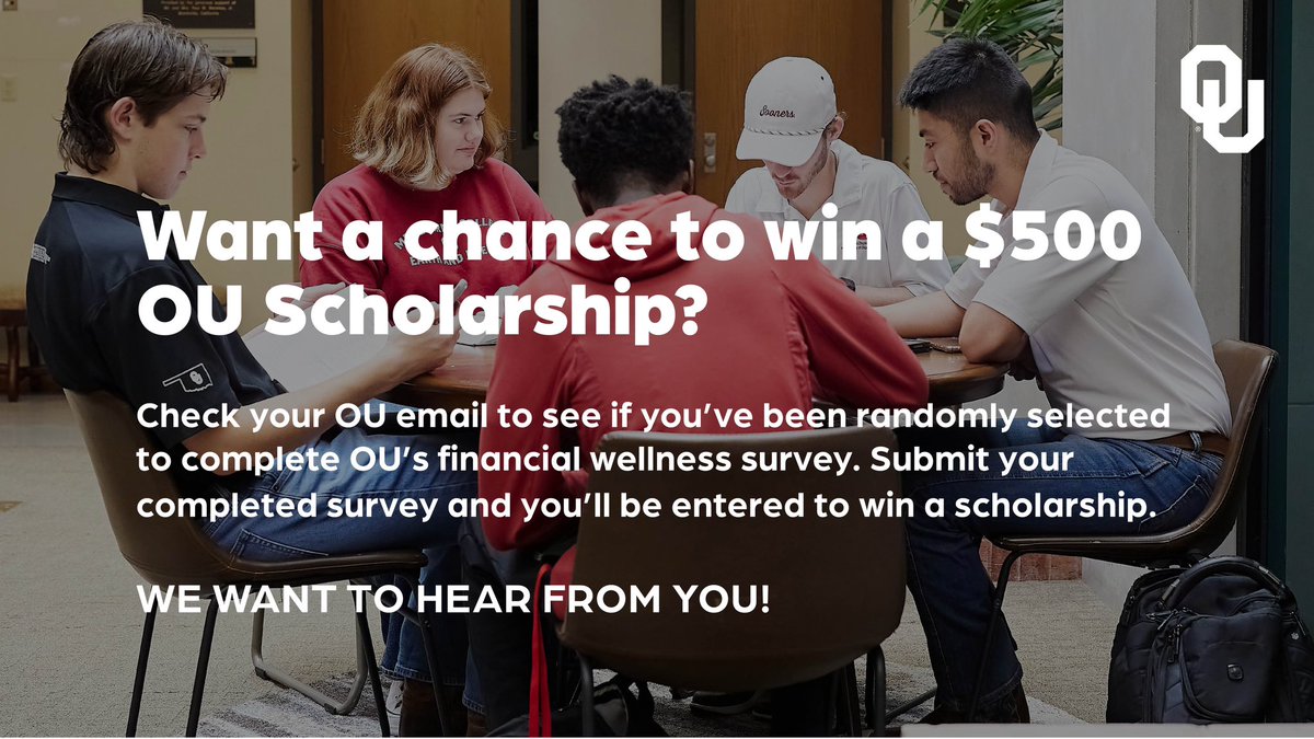 Check your OU email this week to see if you've been randomly selected to complete OU's financial wellness survey. Submitting a completed survey enters you into a $500 OU scholarship giveaway!