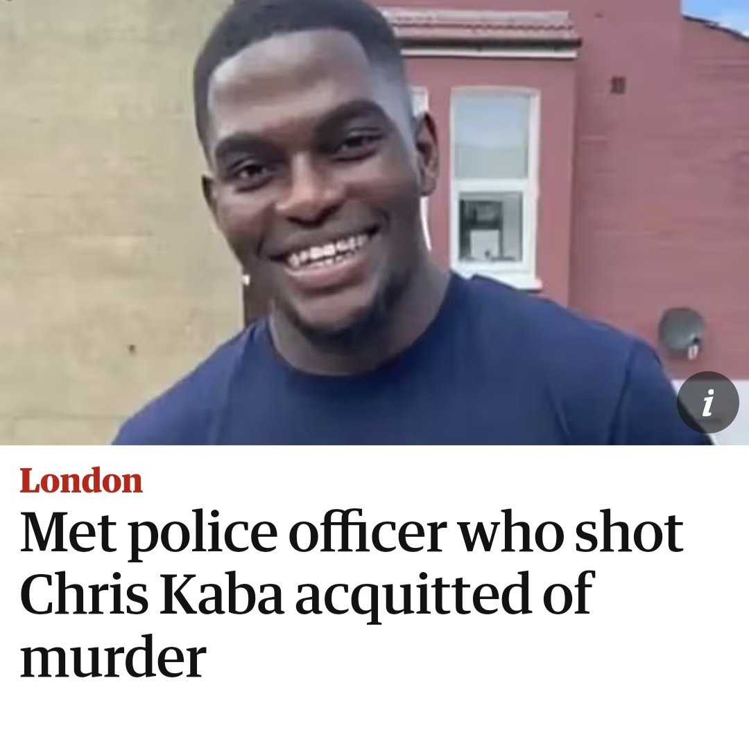 Chris Kaba. 
Killed by the institutionally racist Metropolitan Police.
Martyn Blake, who shot Kaba who was unarmed, will not be held to account for his crime.
Since 1990, 1,904 people have been killed by the UK police. 
Not one police officer has ever been found guilty of murder.