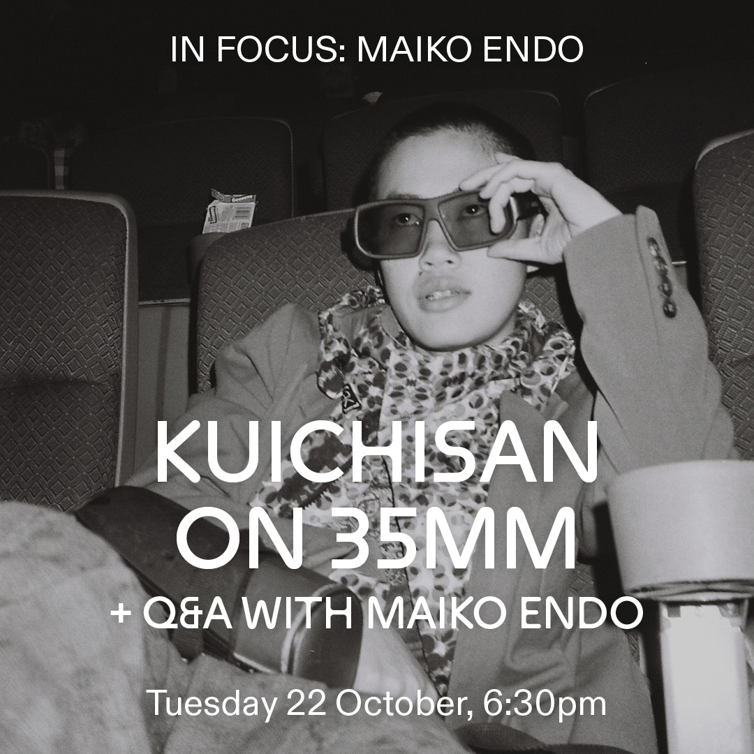 2/9 Tue 22 Oct, 6.30pm
Q&amp;A with filmmaker Maiko Endo

Follows a screening of ‘Kuichisan’ in 35mm on the opening night for In Focus: Maiko Endo. Her films restlessly summon cross-cultural, dystopian visions of cities and technology.

shorturl.at/qbmZo