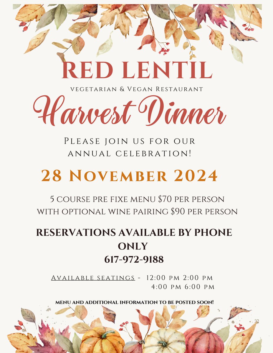 Join us on Thanksgiving Day for our annual Vegan Harvest Dinner! 
Reservations are required and only available via phone.  Spots are limited so call today to reserve yours!  (617)972-9188
Takeout option (no wine) available also.  
More info and menu posted on our website soon!