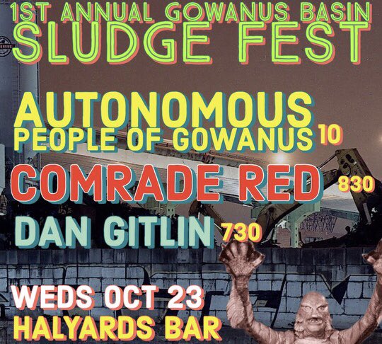 Wednesday!FREE in Gowanus Bklyn. i'm resurrecting the collective group Autonomous People Of Gowanus at 1st Annual Gowanus Basin Sludgefest in Halyards -406 3rd Ave-will be me,Bobby Bunny (Ultrabunny),Michael Jung (Alice Donut), Bradford Reed
Opening:Dan Gitlin, Josh Mathews’ band