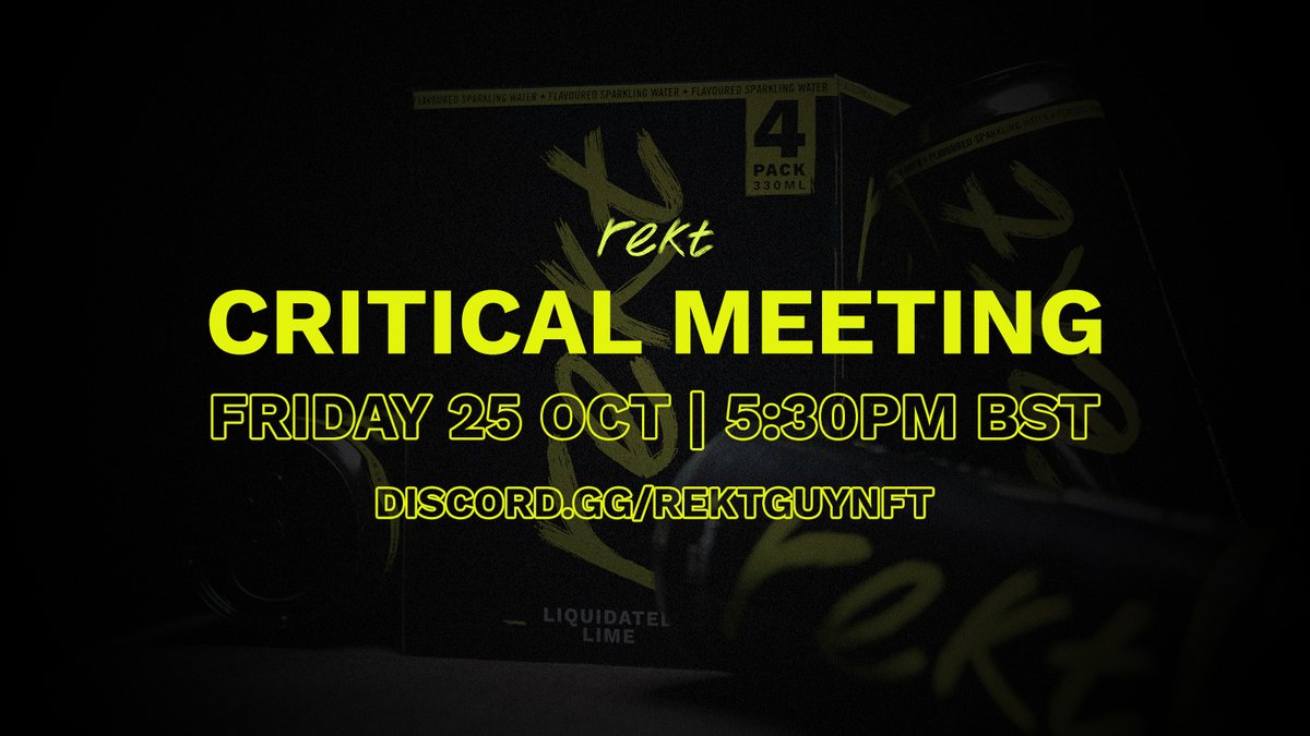 CRITICAL MEETING.

Friday 25th October.

5:30PM BST.

REKT DISCORD.