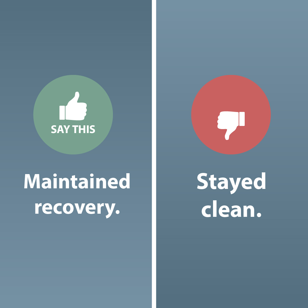 How you talk about substance use disorder and recovery matters. The right language helps break the stigma associated with substance misuse and creates a safe space for open communication. Here are a few examples to keep in mind.