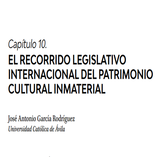Book chapter:
El recorrido legislativo internacional del patrimonio cultural inmaterial 
Author: Jose Antonio Garcia Rodriguez 

culturainmaterial.es/id/eprint/277/…