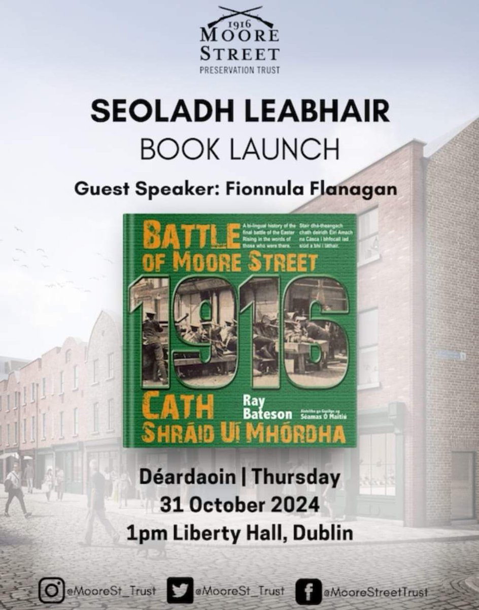 .<a href="/MooreSt_Trust/">Moore Street Preservation Trust</a> is launching their book, 'The Battle of Moore Street', on 31 October 1pm - Liberty Hall, Dublin. Guest speaker: Fionnula O'Flanagan 

The book is bi-lingual history of the final battle of the Easter Rising in the words of those who were there.
