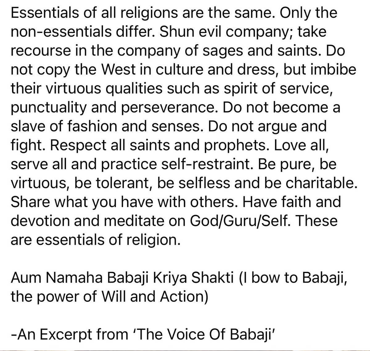 ombabajiom's tweet photo. Essentials of all religions are the same. Only the non-essentials differ. Shun evil company. Do not argue and fight. Love all, serve all. Be pure, be virtuous, be tolerant, be selfless and be charitable. These are essentials of religion.
Aum Namaha Babaji Kriya Shakti! https://t.co/B1BUie1M4G