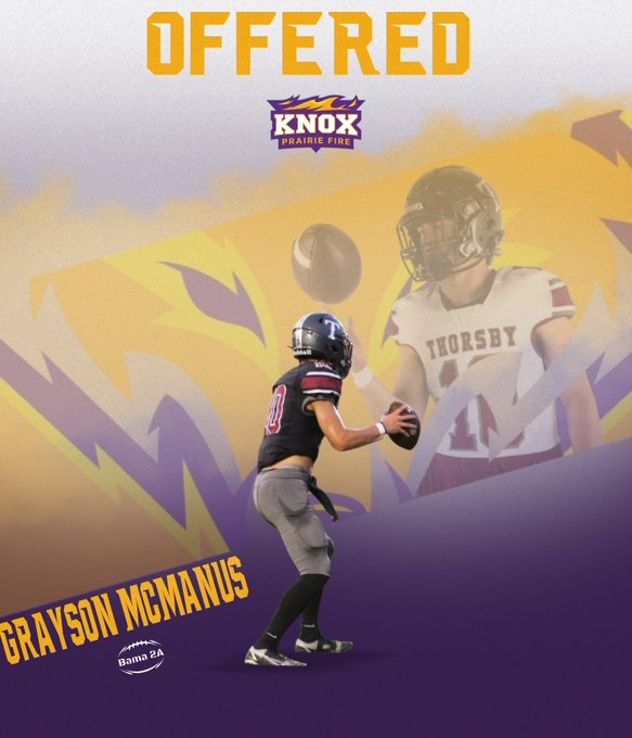Grayson McManus (@mcmanus_grayson) on Twitter photo Blessed to have received my 7th offer tonight from <a href="/FB_KnoxCollege/">Knox College Football</a>. Special thanks to <a href="/CoachDomParello/">Dom Parello ‘19</a> and @coachwillits for allowing me the opportunity. <a href="/Bama_2A/">Bama 2A</a> <a href="/HallTechSports1/">Hall-Tech Sports</a> <a href="/CM_gridiron/">CM Gridiron</a> <a href="/Spotlight39_Pod/">SPOTLIGHT 39</a> <a href="/Tflightrecruits/">TOP FLIGHT RECRUITS</a> <a href="/gamechangerrs/">Game Changers®</a> <a href="/kobydavis01/">Koby Davis</a> Blessed to have received my 7th offer tonight from <a href="/FB_KnoxCollege/">Knox College Football</a>. Special thanks to <a href="/CoachDomParello/">Dom Parello ‘19</a> and @coachwillits for allowing me the opportunity. <a href="/Bama_2A/">Bama 2A</a> <a href="/HallTechSports1/">Hall-Tech Sports</a> <a href="/CM_gridiron/">CM Gridiron</a> <a href="/Spotlight39_Pod/">SPOTLIGHT 39</a> <a href="/Tflightrecruits/">TOP FLIGHT RECRUITS</a> <a href="/gamechangerrs/">Game Changers®</a> <a href="/kobydavis01/">Koby Davis</a>