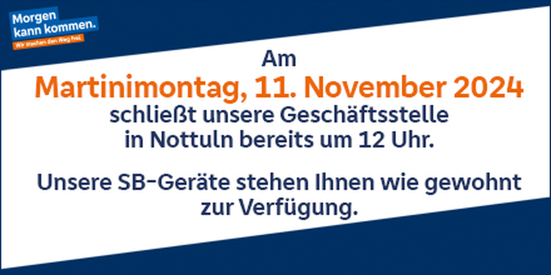 VB_Nottuln's tweet photo. Bitte beachten Sie, dass unsere Geschäftsstelle in Nottuln am 11. November 2024 bereits um 12 Uhr schließt. Am Nachmittag bleibt die Filiale geschlossen. Bei Fragen erreichen Sie unser Kundenservicecenter unter ☎️ 02502 9400-0.

#VolksbankNottuln #Öffnungszeiten #Martinimontag https://t.co/UxleF0K4sU