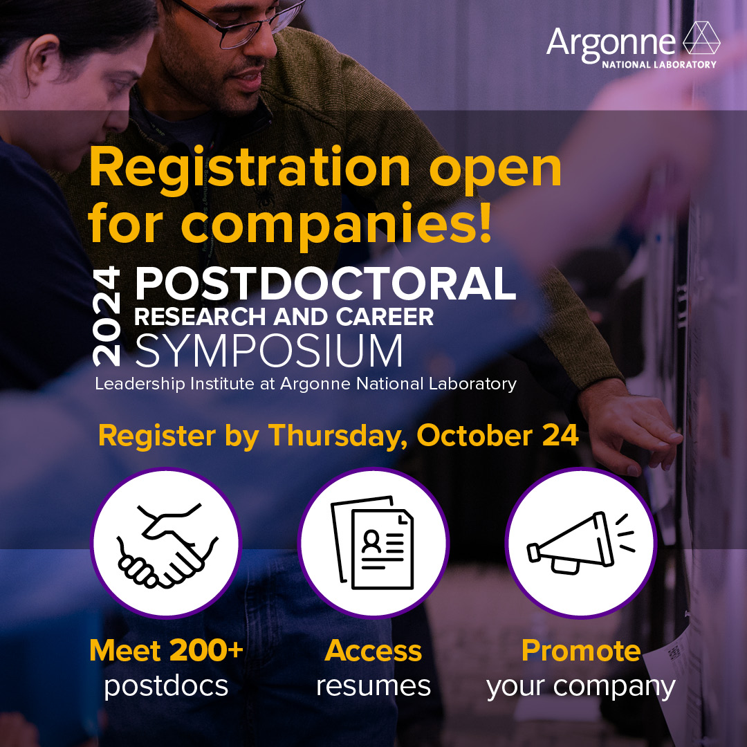 Calling All Companies!

Join Argonne’s 2024 Postdoc Symposium &amp; Career Fair! 

Connect with top researchers, access resumes, hold 1:1 meetings, and showcase your work. Don’t miss this chance! 

Register by October 24 here: bit.ly/4ejRLZx