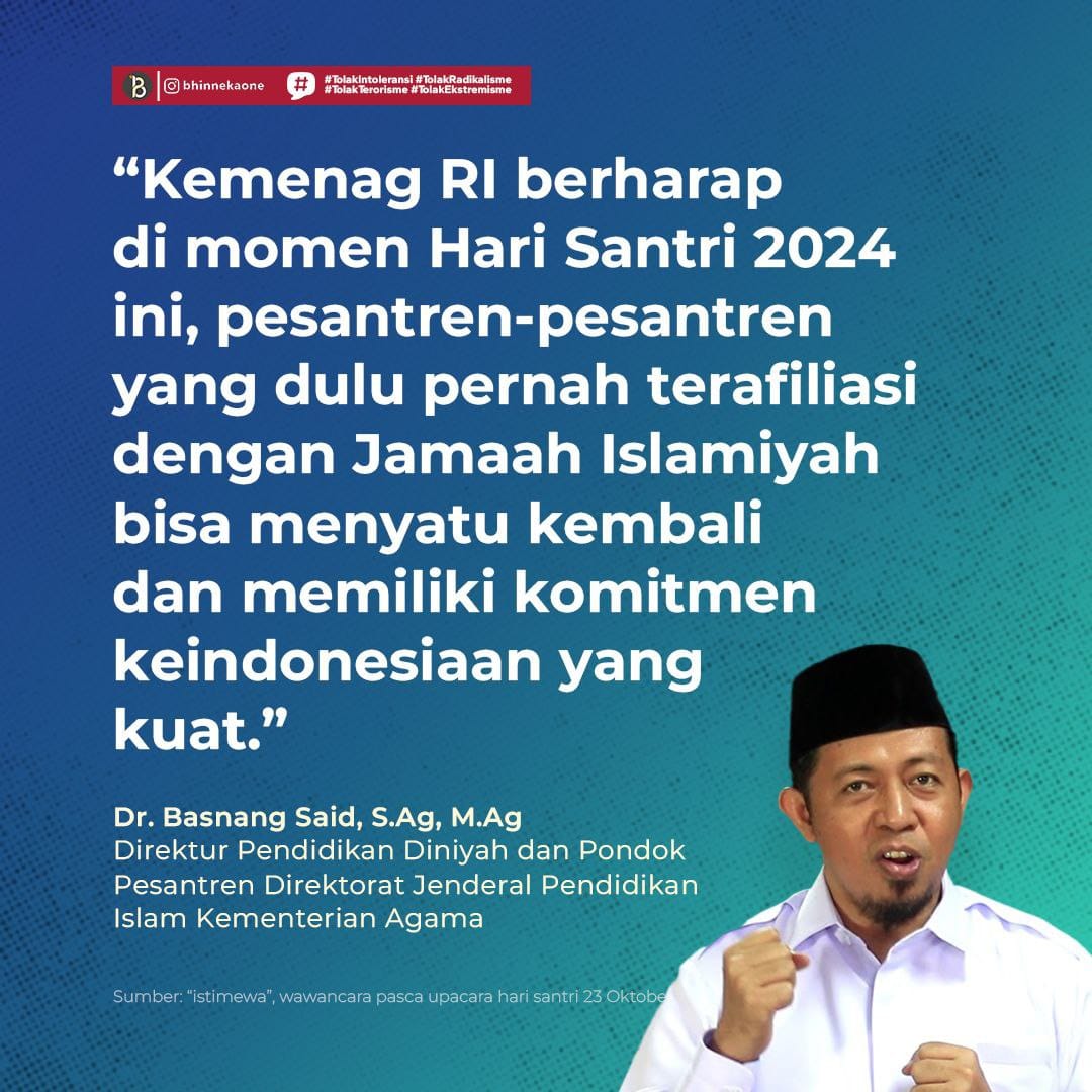 tantangan bangsa saat ini.

Direktur Pendidikan Diniyah dan Pondok Pesantren Direktorat Jenderal Pendidikan Islam Kementerian Agama, Dr. Basnang Said berharap, di momen peringatan Hari Santri Nasional pesantren2 yg pernah terafiliasi dengan Jamaah Islamiyah bisa bersatu kembali