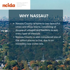 With two cities, three towns and dozens of villages and Hamlets within those towns, Nassau County offers ideal options for any lifestyle. To learn more about why Nassau County is the ideal region for your business, visit our website!