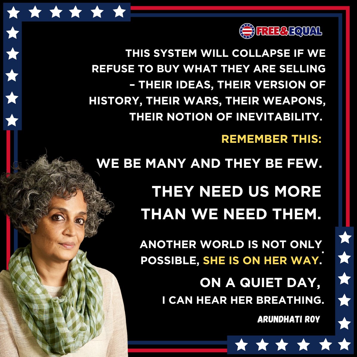Let Arundhati Roy 's powerful reminder inspire you to challenge the status quo and believe in the power of the people. Together, we can create the change we seek!

Fix our Elections: freeandequal.org

#FreeAndEqual #AnotherWorldIsPossible