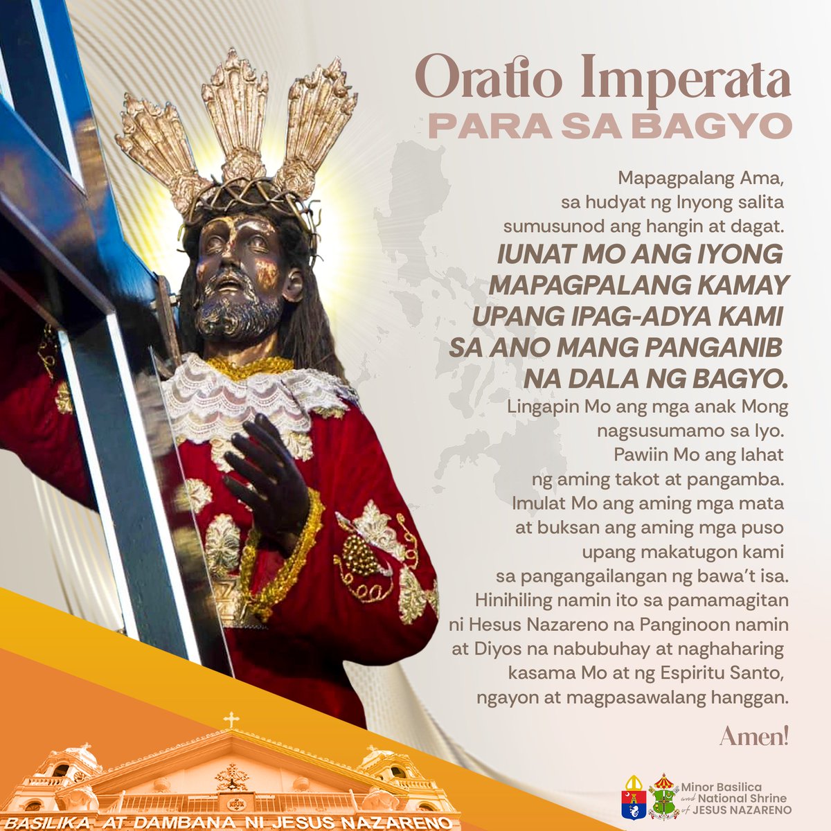 ORATIO IMPERATA para sa BAGYO🙏🇵🇭

Nuestro Padre Jesus Nazareno,
kaawaan N’yo po kami!
Sagipin at iligtas N’yo po kami!✠Amen!

#OratioImperata #KristinePH #Catholic #Katoliko #QuiapoChurch #EverythingIsGrace #MinorBasilicaAndNationalShrineOfJesusNazareno