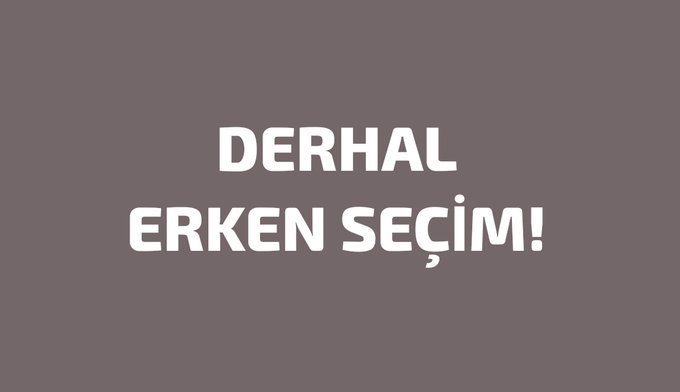 #derhalseçim erken seçim istiyoruz.