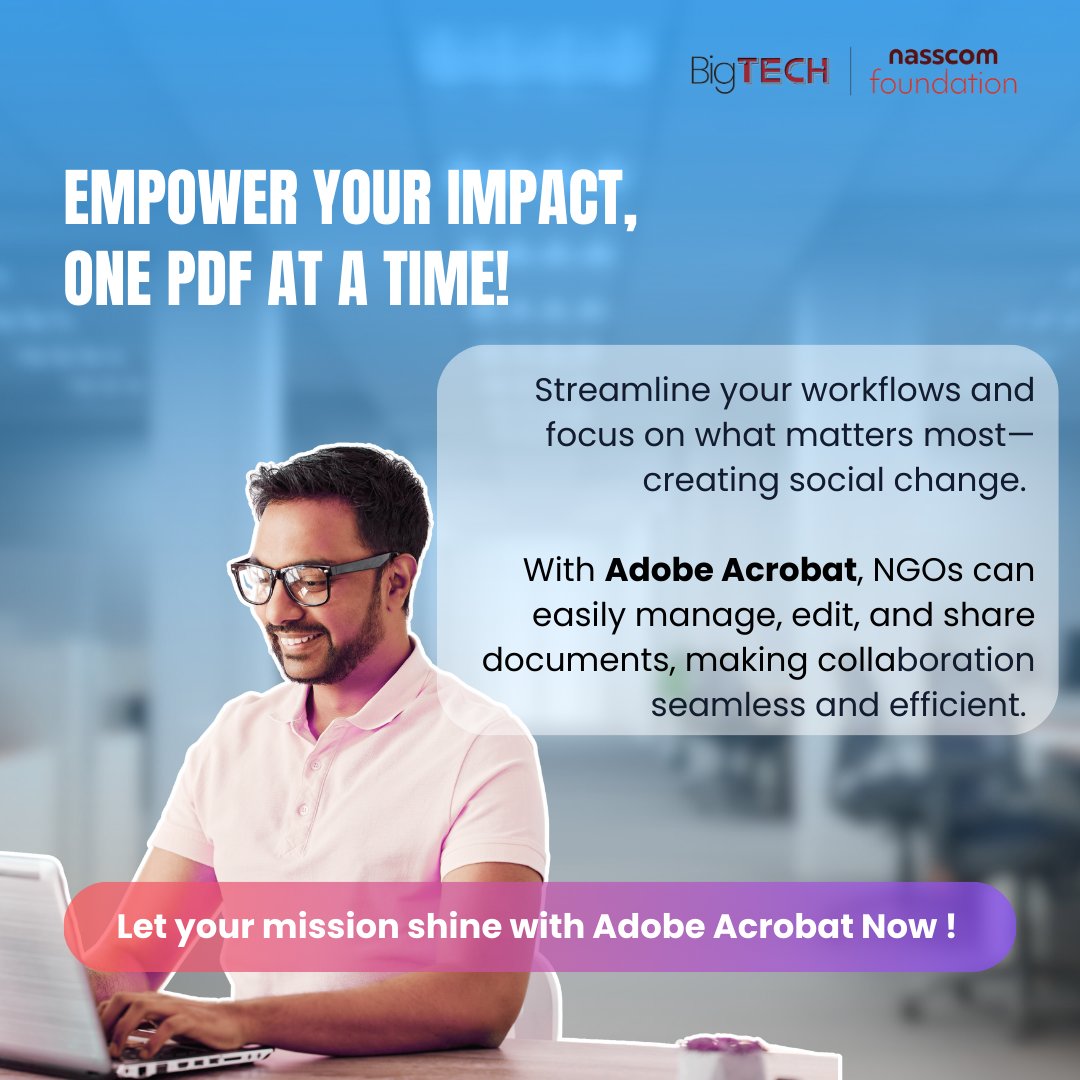 Simplify your document management with Adobe Acrobat which makes managing donor reports, beneficiary data, and team collaboration easy. Get organized, work faster, and let your NGO’s efforts truly shine!

Visit for more: bigtech.nasscomfoundation.org

#ngo #adobeacrobat
