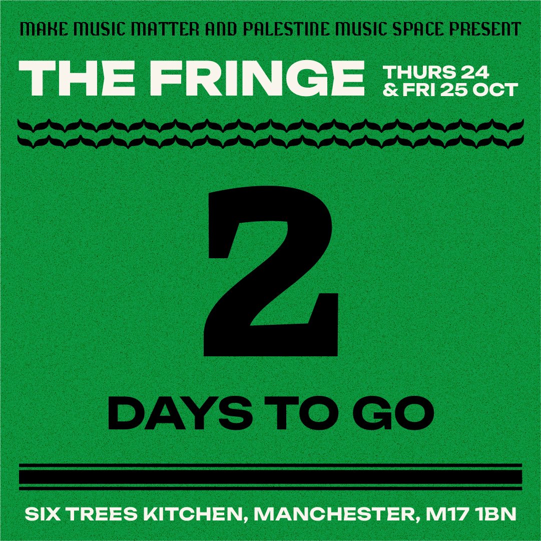 T-2 🚀THE FRINGE 24th &amp; 25th October '24

SIX TREES MANCHESTER M17 1BN

feat. Mr Scruff &amp; MC Kwasi, Felix Dickinson, Ahmed Eid &amp; ILYF (live), Metrodome, Flash Atkins, Lil' Minx, Laura Jackson, The Beatriarchy, Urbi &amp; guest speakers 

#MakeMusicMatter #ThePalestineMusicSpace