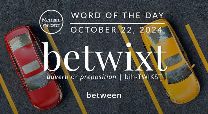 Merriam-Webster Word of the Day October 22, 2024 'betwixt' adverb or preposition | bih-TWIXT "between" Background IMage: Two Cars parked with an empty space between them