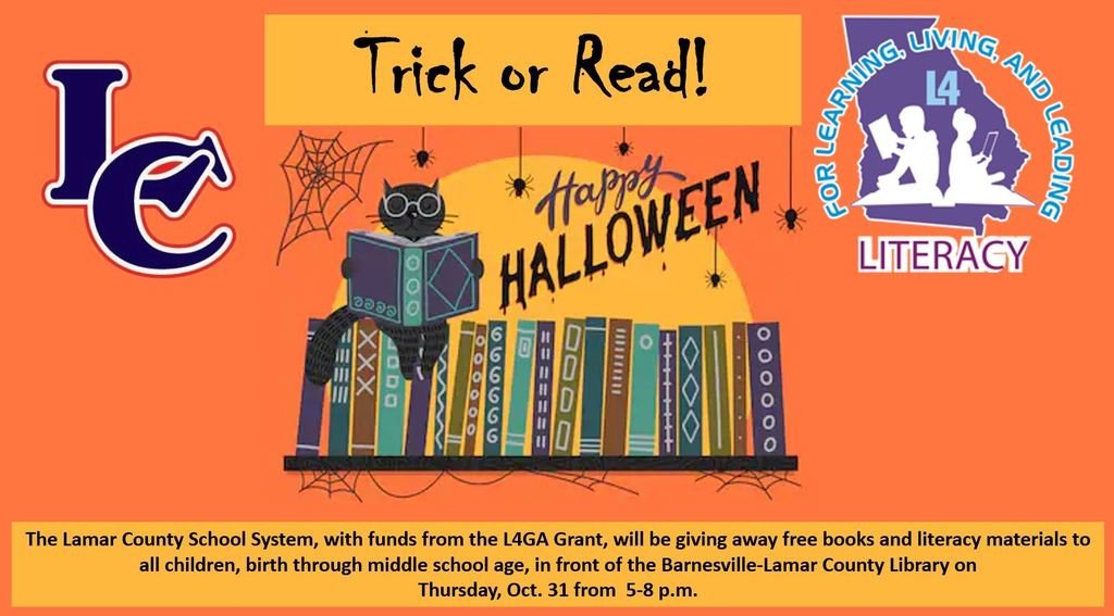 Trick or Treat Read 2024
The Lamar County School System, with funds from the L4GA Grant, will be giving away free books and literacy materials to all children, birth through middle school age, in front of the Barnesville-Lamar County Library on
Thursday, Oct. 31 from 5-8 p.m.