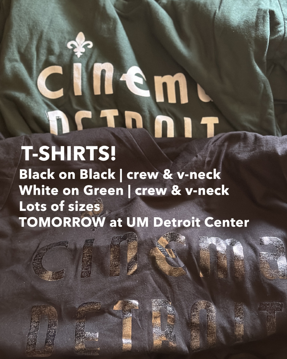 Stop by UM Detroit Center tomorrow 10/23 from 7-8:30 or so and buy a Cinema Detroit t-shirt! You can always order online, but tomorrow you'll save shipping. White on Green and Black on Black. Wide variety of sizes. $27 each.