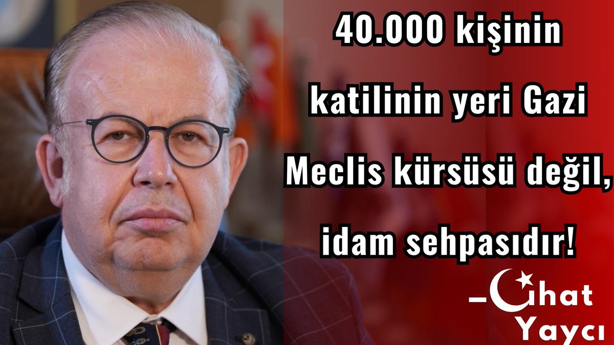 🔴 Cihat Yaycı ;

40.000 kişinin katilinin yeri Gazi Meclis Kürsüsü değil, idam sehpasıdır!