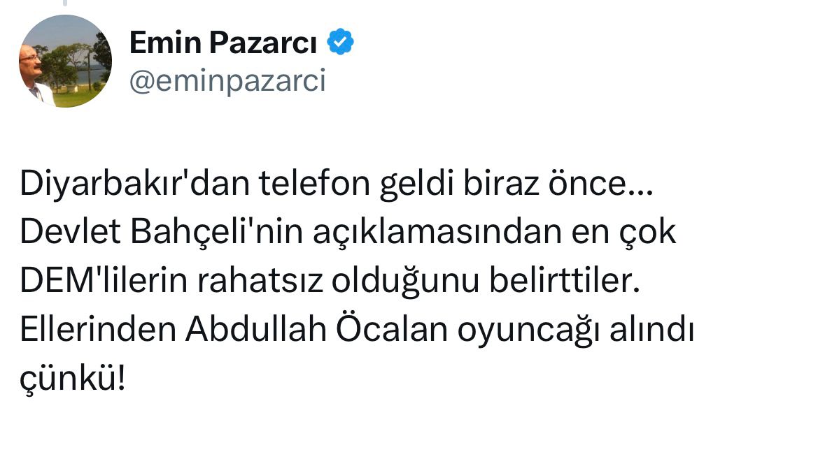 Akşam Gazetesi Ankara Temsilcisi Emin Pazarcı:

“Devlet Bahçeli’nin açıklamasından en çok DEM’lilerin rahatsız olduğunu belirttiler. Ellerinden Abdullah Öcalan oyuncağı alındı çünkü.”