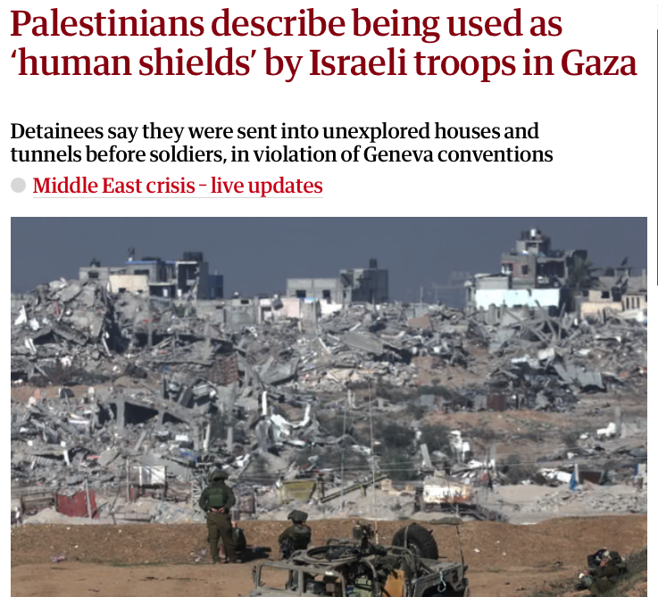 Jonathan_K_Cook's tweet photo. Your headline is utterly cowardly, Guardian. It is not just Palestinians saying they were used for days on end as human shields – a very clear war crime. Israeli soldiers admit they've been routinely using Palestinians this way too. It's in your own story.

And there's more. These Palestinian human shields are forced to wear Israeli army-issued tracking devices so they can't escape – meaning that this war crime is being approved and organised from the top of the military command. That's what the whistleblowing soldiers say too. 

The headline should read: "Israeli army routinely using Palestinians as human shields in Gaza"

Another thing. These admissions "reveal" nothing. Israel has been using Palestinians as human shields for decades. It used to be called the "neighbour procedure". Again, your reporters mention this at the end of the article. These new testimonies simply confirm what we've long known.

There have been various court hearings over the years in which the army has promised to stop the practice of making human shields of Palestinians. It never does because Israel doesn't regard Palestinians as human. It sees them as "human animals".

I interviewed a Palestinian who was turned into a human shield way back in 2002 – 22 years ago. You can read about it here: https://t.co/EonTsg3ZEX