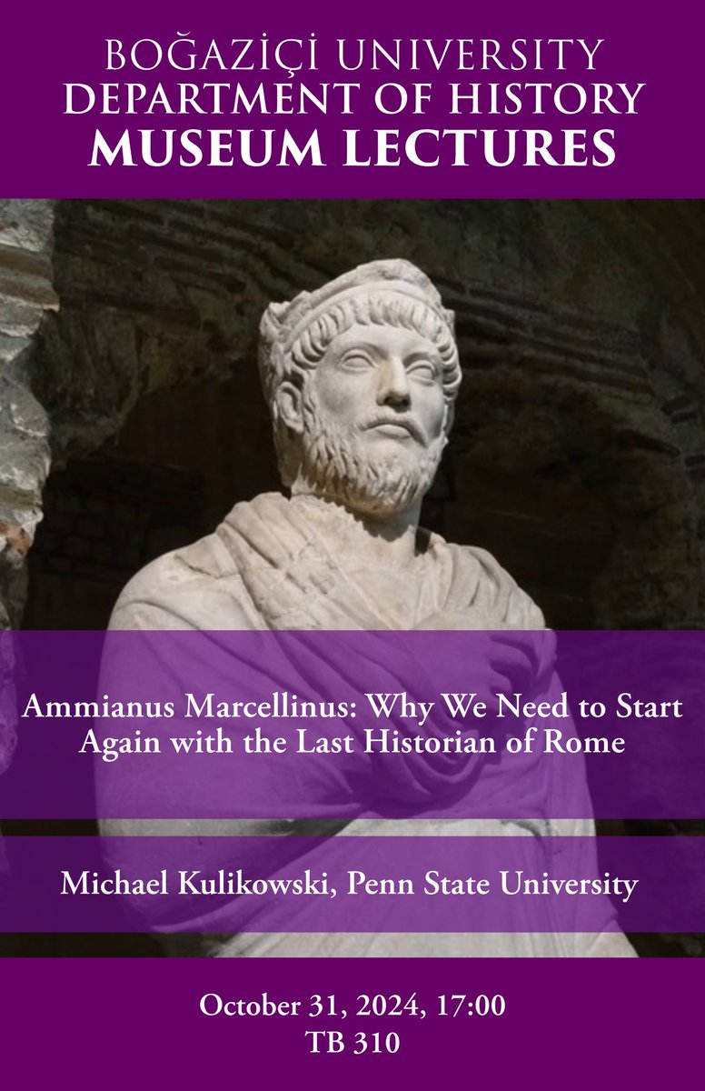 Boğaziçi Üniversitesi, Müze Konferansları | Michael Kulikowski, Ammianus Marcellinus: Why We Need to Start Again with the Last Historian of Rome, Boğaziçi Üniversitesi 31 Ekim 2024: İstanbul. Detaylı bilgi: