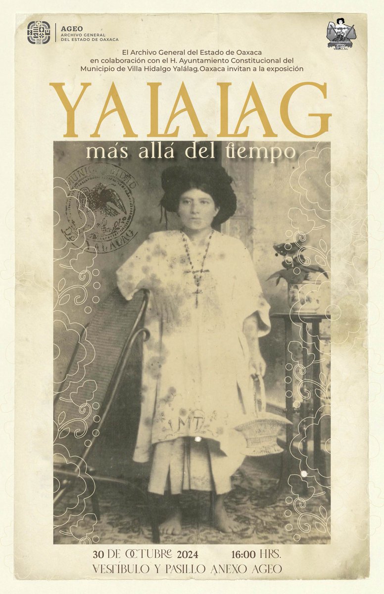 El H. Ayuntamiento Constitucional del Municipio de Villa  Hidalgo Yalálag y el <a href="/AGEO_GobOax/">AGEO</a> 
Invita a la exposición:
"Yalalag, más allá del tiempo"
Explora la rica cultura a través de los documentos históricos, fotografías, danzas, música, textiles. 
30 de octubre, 16:00 hr.