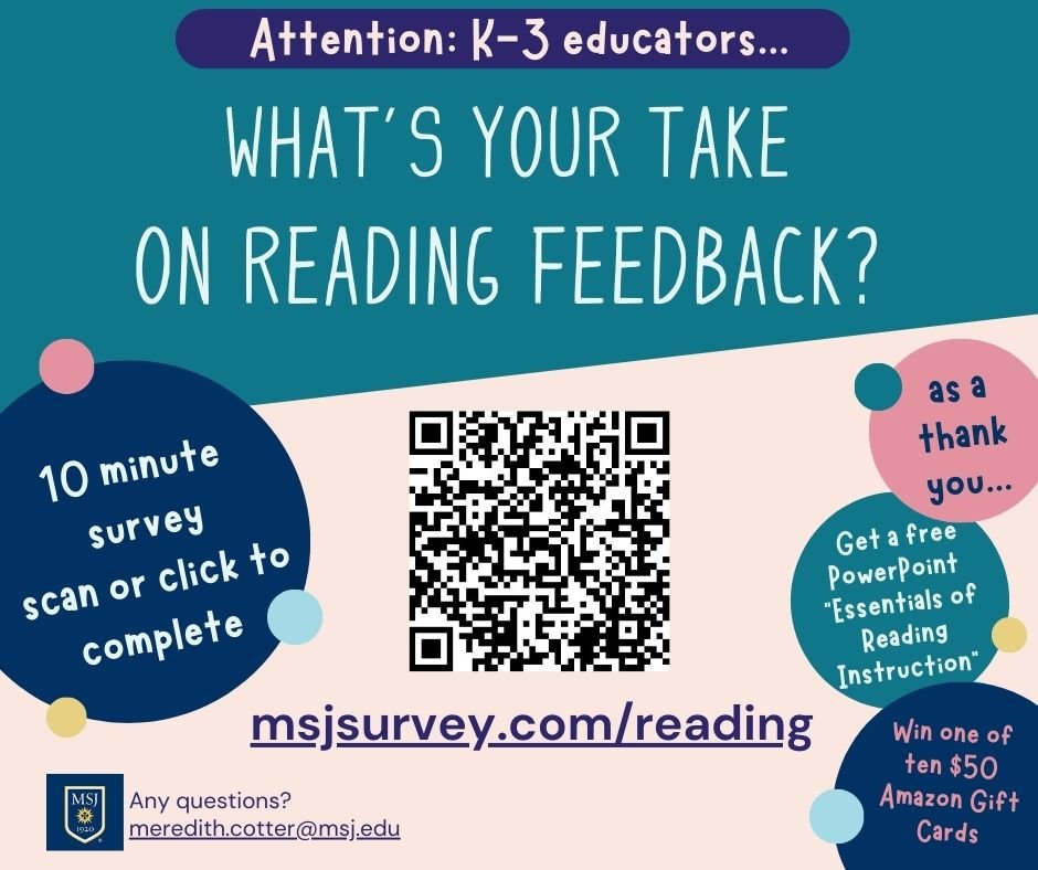 Please complete and share this 10-min survey for a study led by my Mount St. Joseph University student Meredith Cotter. She's offering the option to receive a free PPT, Essentials of Reading Instruction, and a drawing for one of ten $50 Amazon gift cards.
msjsurvey.com/reading