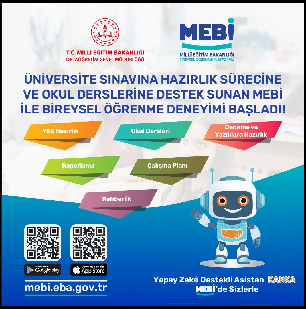 MEBİ ile her zaman ve her yerde öğrenmek için MEBİ mobil uygulaması “Apple App Store” ve “Google Play Store” mağazalarında!

📲Apple App Store
🔗meb.ai/zixTMF

📲Google Play Store
🔗meb.ai/9GNz3K

mebi.eba.gov.tr

Öğrencilerimize faydalı olmasını dlyrm