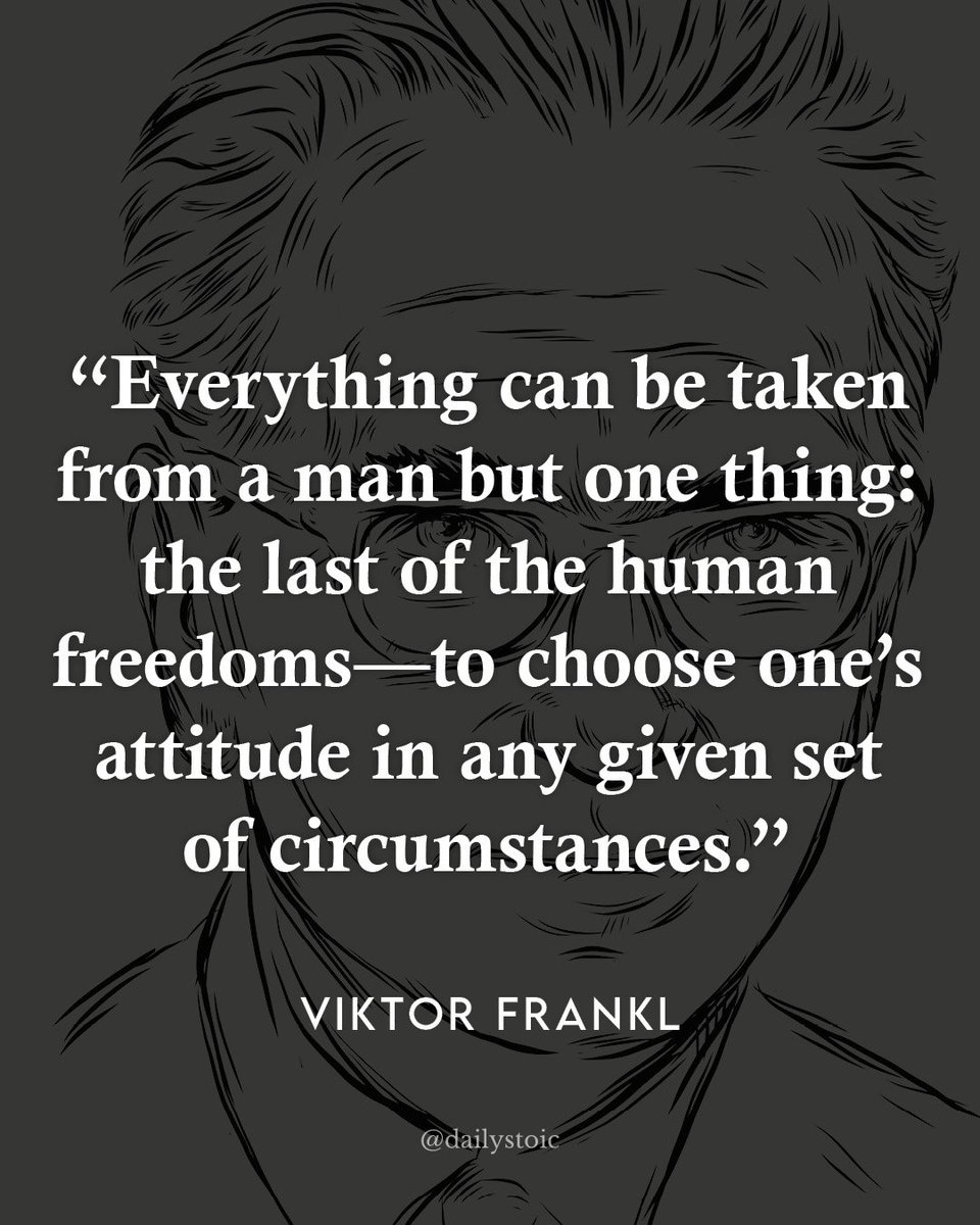 dailystoic's tweet image. &quot;Everything can be taken from a man but one thing: the last of the human freedoms—to choose one&apos;s attitude in any given set of circumstances.&quot; — Viktor Frankl