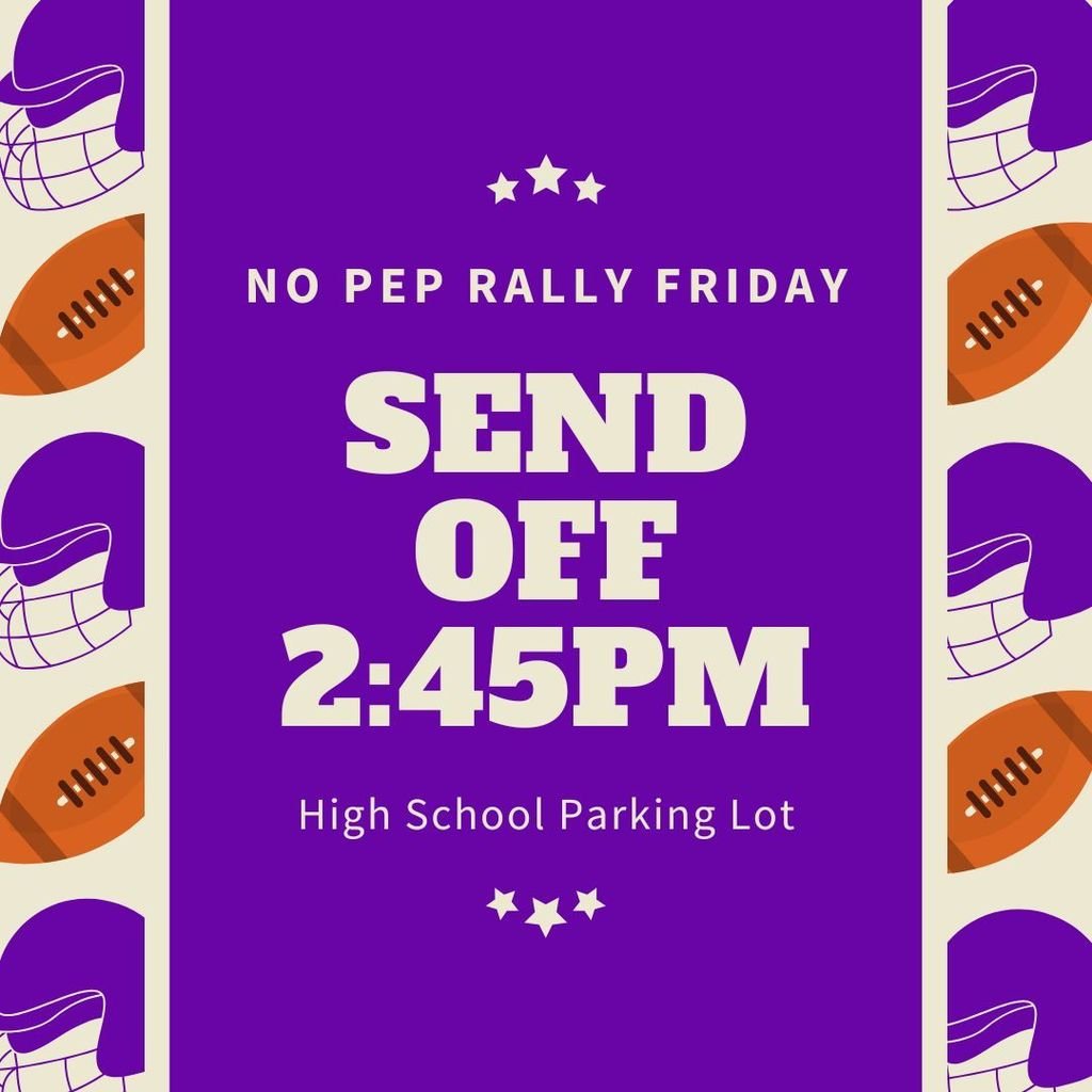There will be a send off on Friday rather than a pep rally.  Come cheer on our boys before they travel to Meridian - 2:45pm in the high school parking lot.