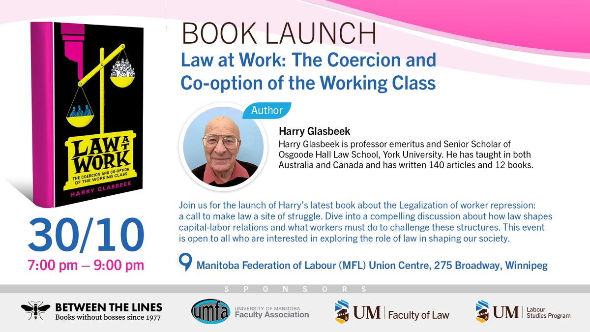 On October 30, Professor Emeritus Harry Glasbeek, of Osgoode Hall will launch his new book Law at Work: The Coercion and Co-option of the Working Class. The event takes place  Oct. 30, from 7-9 pm at the Manitoba Federation of Labour Union Centre, 275 Broadway. All are welcome.