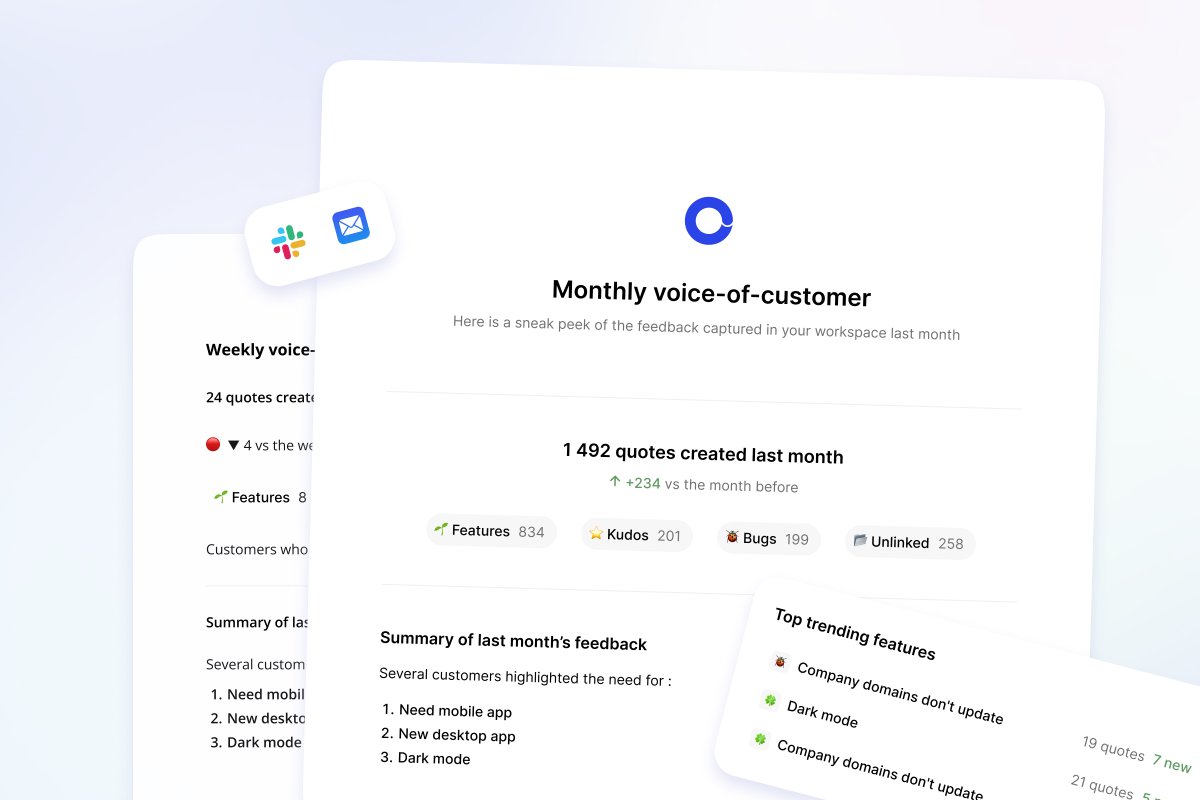 New: Voice of Customer Reports

Stay updated with a monthly AI-generated summary of your customer feedback.

See which features, bugs, and issues are trending. Know which customers are giving the most feedback.

Delivered automatically via Slack and/or email.