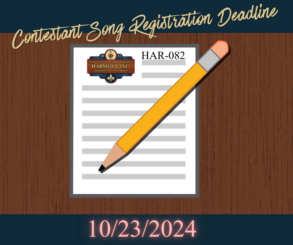 Don't forget, your HAR-082 Contestant Song Registration Form is due today!

This info is used to ensure licensing compliance, so please include all the songs you may perform in the chorus or quartet contest, Parade of Champions, Championship Showcase, or Sing With the Queens.