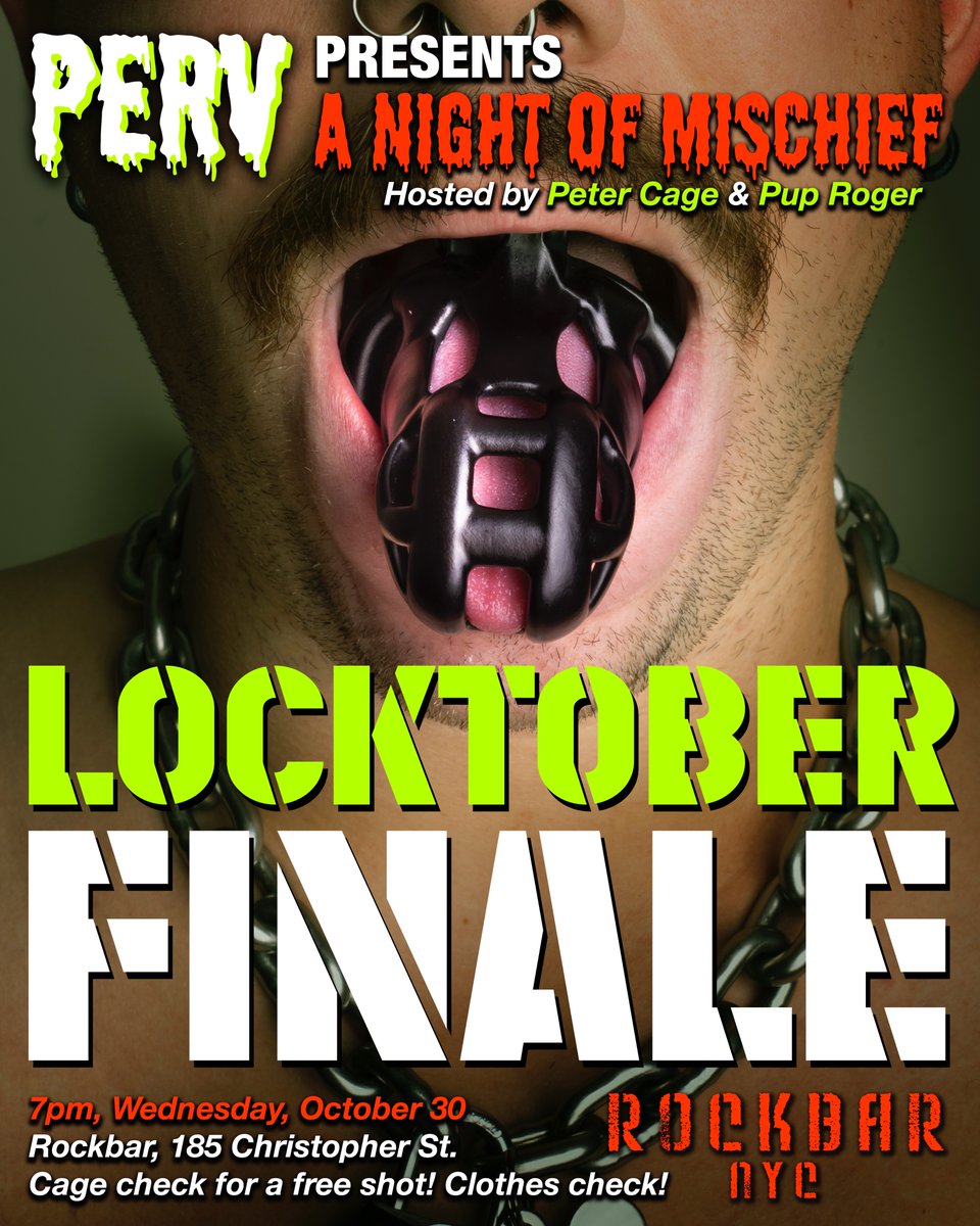 LOCKTOBER FINALE
PERV presents A Night of Mischief

Hosted by @peter_cage_nyc and <a href="/pup_roger/">Roger</a>
7pm, Wednesday, Oct 30
At <a href="/Rockbarny/">Rockbar NYC</a> 

No cover!
Cage check for a free shot!
Clothes check available!
Join us!

Cage by @kink3ddesigns