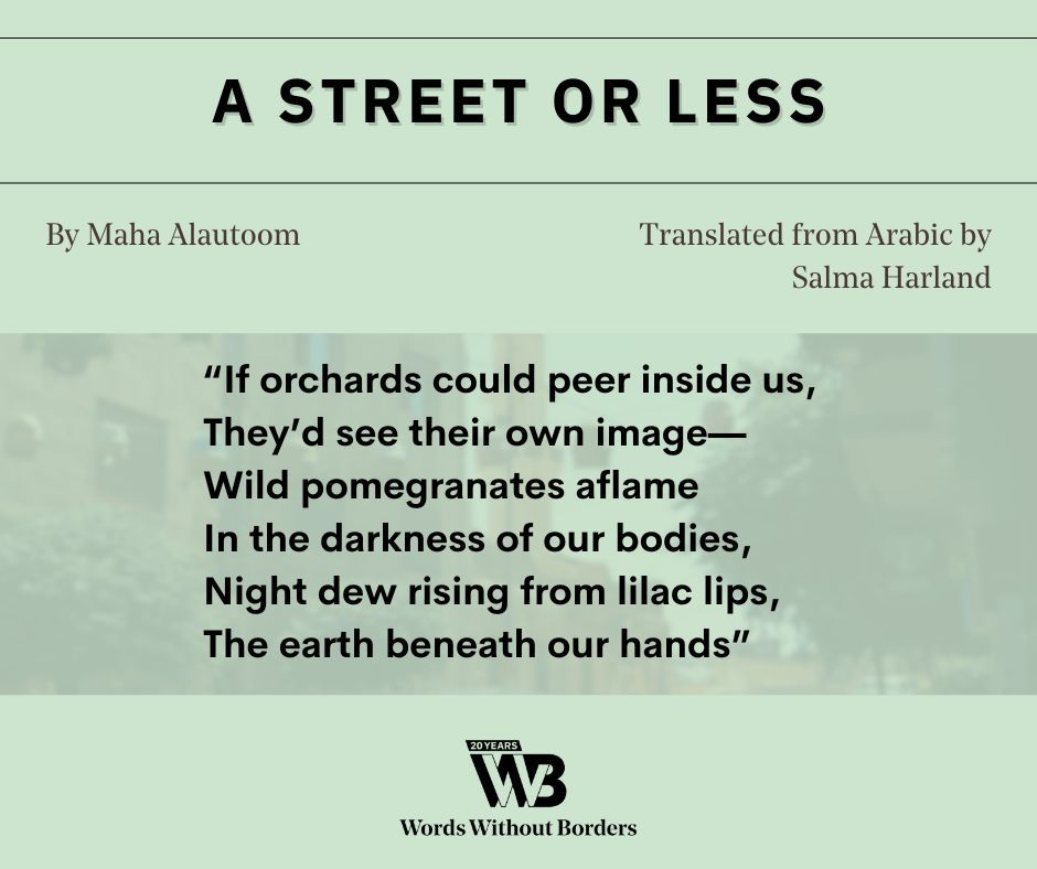 WordsWithoutBorders (@wwborders) on Twitter photo The newest work in our Jordanian literature collection, Maha Alautoom’s “A Street or Less” (tr. <a href="/salmaharland/">Salma Harland</a>) is a vibrant, image-rich ode to hope and connection. Read it here: buff.ly/3YiT8Bb The newest work in our Jordanian literature collection, Maha Alautoom’s “A Street or Less” (tr. <a href="/salmaharland/">Salma Harland</a>) is a vibrant, image-rich ode to hope and connection. Read it here: buff.ly/3YiT8Bb