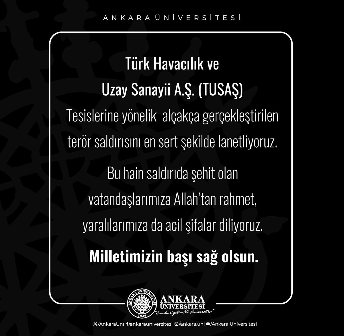 Türk Havacılık ve Uzay Sanayii A.Ş (TUSAŞ) Tesislerine yönelik alçakça gerçekleştirilen terör saldırısını en sert şekilde lanetliyoruz.Bu hain saldırıda şehit olan vatandaşlarımıza Allah'tan rahmet, yaralılarımıza da acil şifalar diliyoruz. Milletimizin başı sağ olsun.