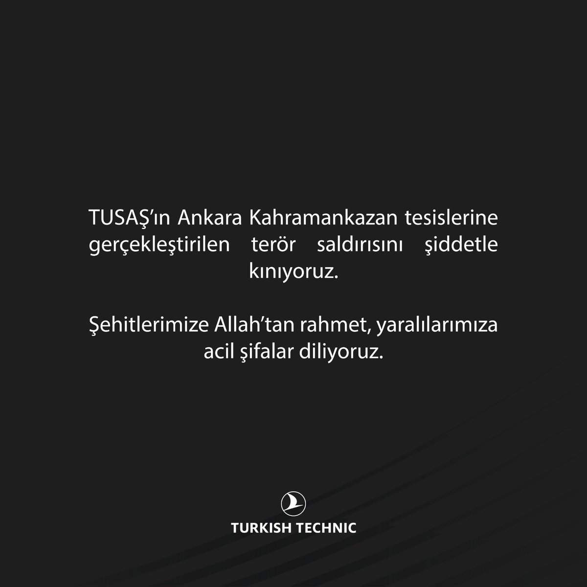 Türk Havacılık ve Uzay Sanayii A.Ş. (TUSAŞ)’ın Ankara Kahramankazan tesislerine gerçekleştirilen terör saldırısını şiddetle kınıyoruz.

Şehitlerimize Allah’tan rahmet, yaralılarımıza acil şifalar diliyoruz.

Milletimizin başı sağ olsun.