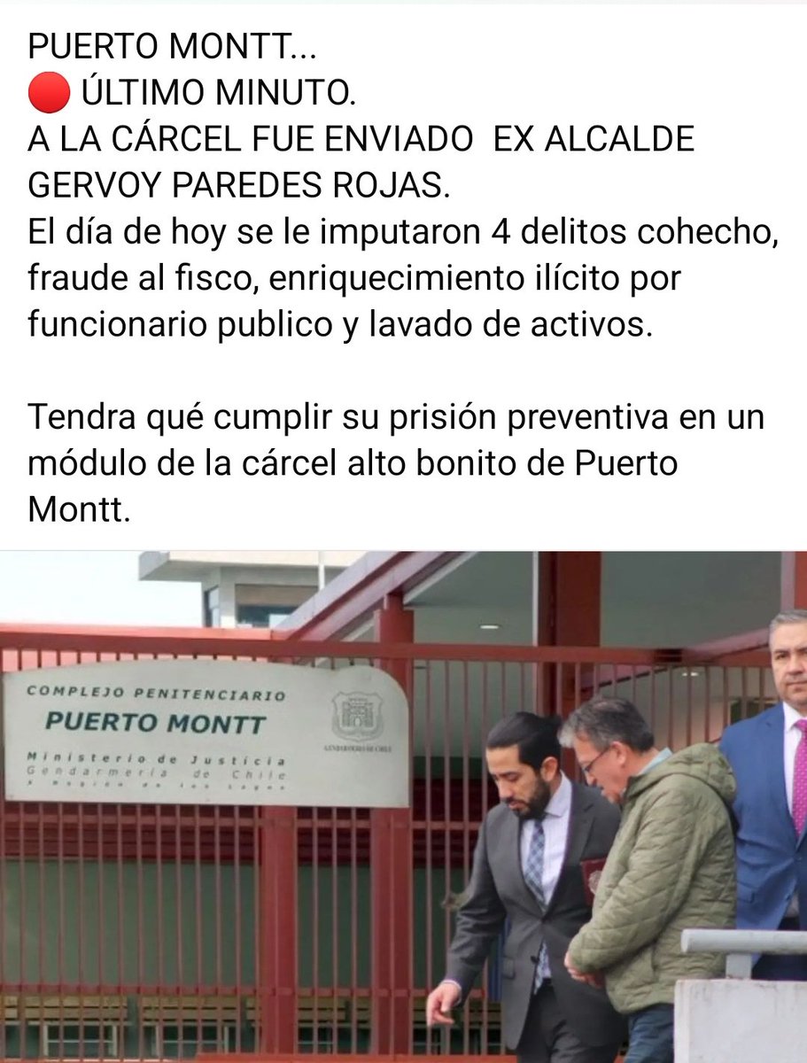 PUERTO MONTT.
🔴 ÚLTIMO MINUTO
A LA CÁRCEL FUE ENVIADO  EX ALCALDE GERVOY PAREDES ROJAS. 
El día de hoy se le imputaron 4 delitos cohecho, fraude al fisco, enriquecimiento ilícito por funcionario publico y lavado de activos.

Tendra qué cumplir su prisión preventiva en la cárcel