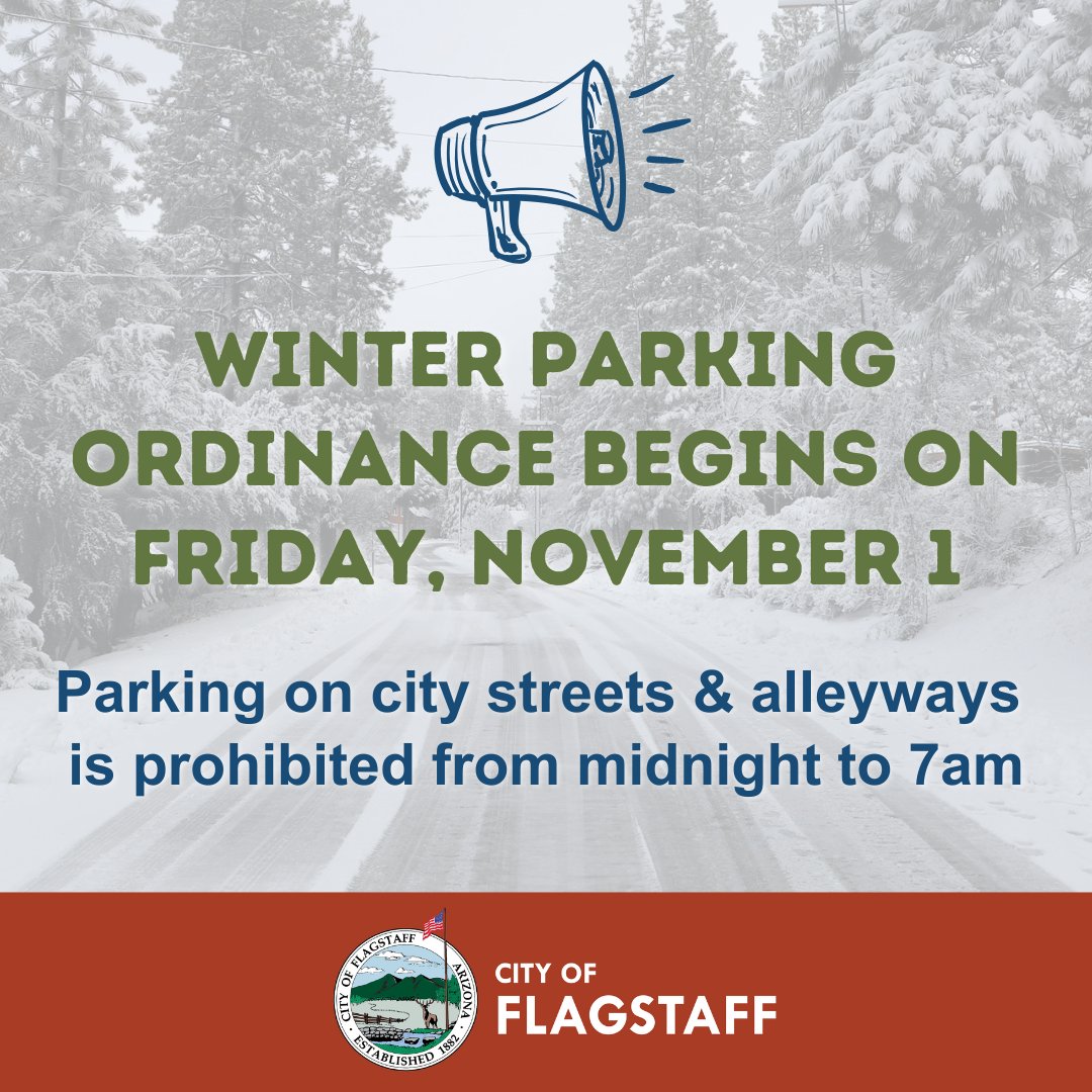 The Winter Parking Ordinance goes into effect on November 1. ⚠️

There is NO PARKING on city streets or alleyways from midnight to 7:00 a.m. This parking restriction is enforced whether it is snowing or not and remains in effect until April 1, 2025. ❄️

flagstaff.az.gov/176/Snow-Ice-O…