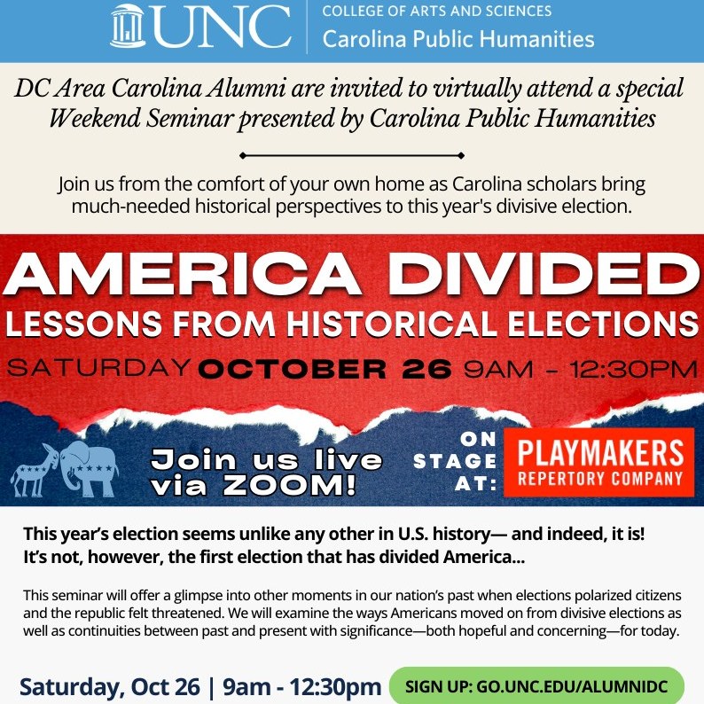 Join us on Saturday for a virtual seminar presented by Carolina Public Humanities! Carolina scholars will bring much-needed historical perspectives to this year’s divisive election. Don’t miss this chance to gain valuable insights! RSVP today at GO.UNC.EDU/ALUMNIDC