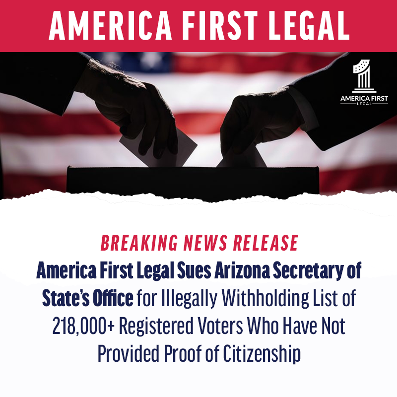 America1stLegal's tweet photo. America First Legal Sues Arizona Secretary of State’s Office for Illegally Withholding List of 218,000+ Registered Voters Who Have Not Provided Proof of Citizenship