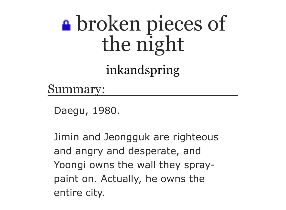 🌑 broken pieces of the night 🌑 5k

archiveofourown.org/works/59995405

- one-shot
- yoonminkook
- gangs, blood &amp; violence
- loosely historical