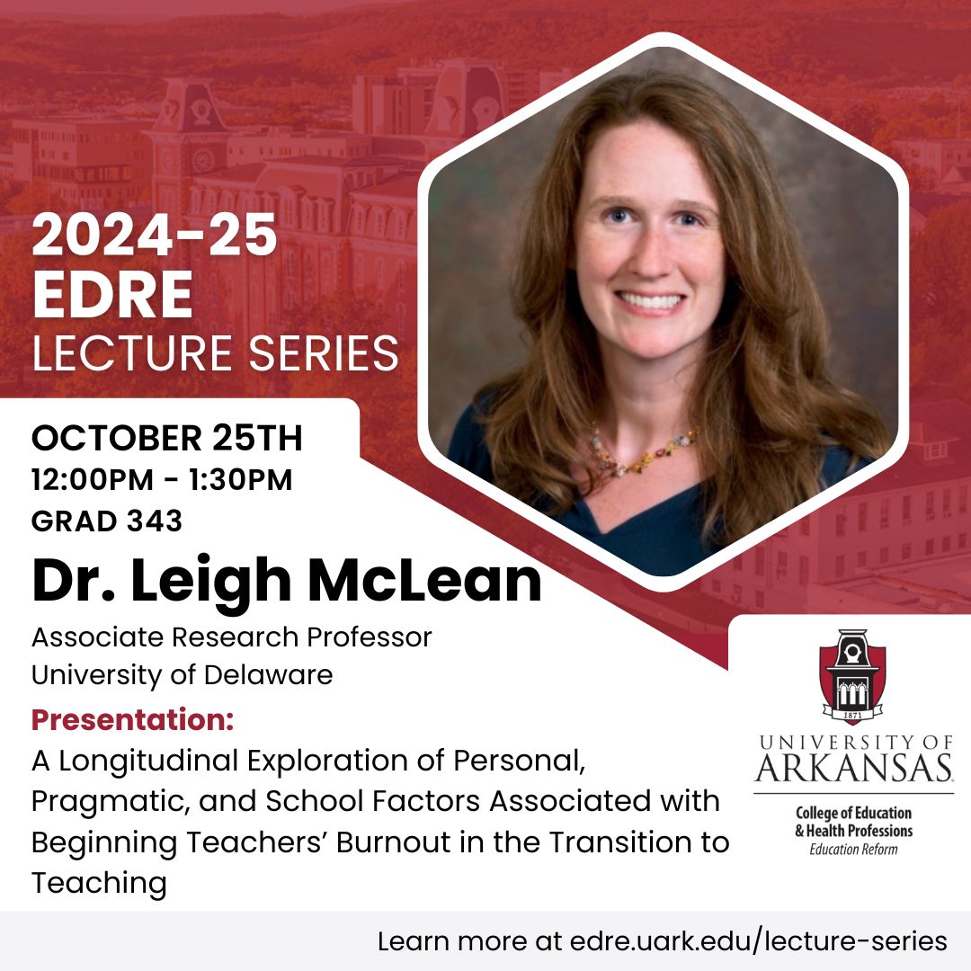 Happy lecture-day-eve, education reformers! Join us tomorrow for "A Longitudinal Exploration of Personal, Pragmatic, and School Factors Associated with Beginning Teachers' Burnout in the Transition to Teaching", presented by @LeighMcLeanPhD 
edre.uark.edu/lecture-series…