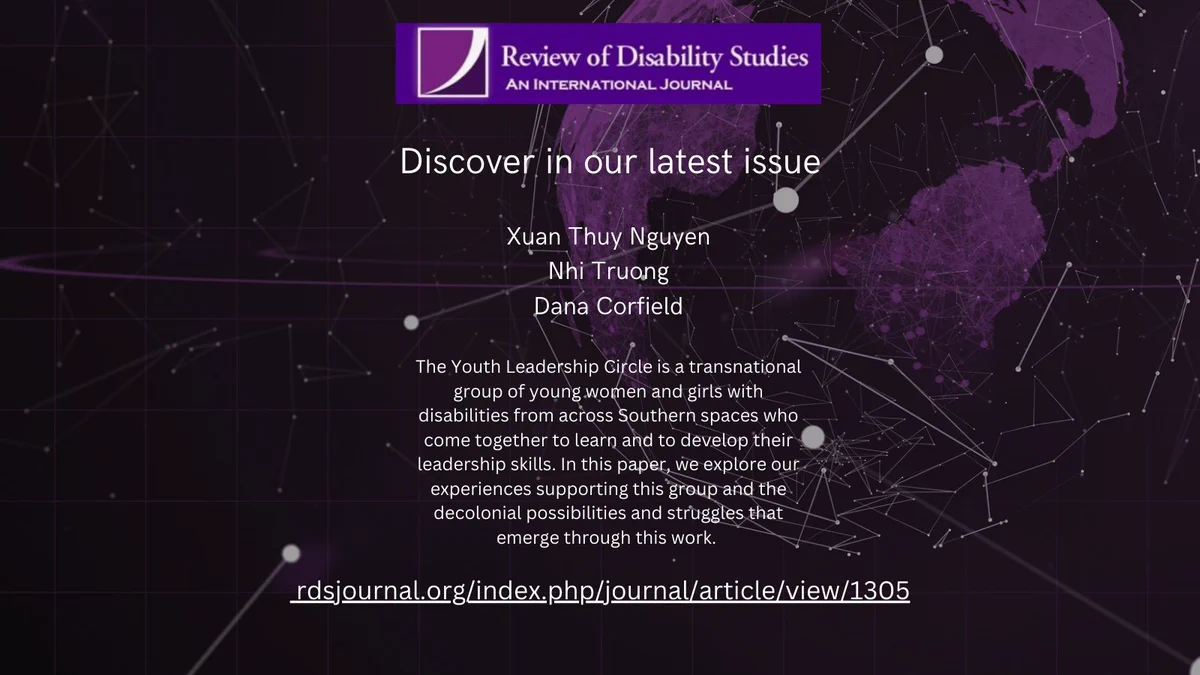 This post shows the purple banner of the Review of Disability Studies against a photo of the earth. It promotes an article in the journal's latest issue on the global South by  Xuan Thuy Nguyen, Nhi Truong, and Dana Corfield on the Youth Leadership Circle, a transnational group of young women and girls with disabilities from across Southern spaces who come together to learn and to develop their leadership skills. https://rdsjournal.org/index.php/journal/article/view/1305