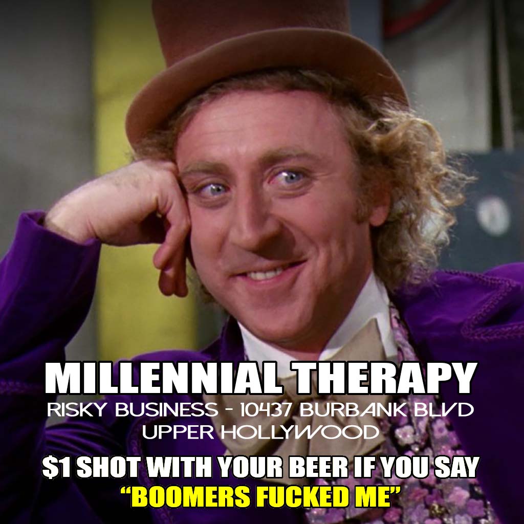 WEDNESDAY Millennial Therapy! Come in and tell your bartender “BOOMERS FUCKED ME” for a $1 shot of tequila, vodka, or whiskey. Time to learn what Gen X learned, that alcohol fixes everything. #millennials #y2k #noho #burbank #la #studiocity #tolucalake #northhollywood #losangeles