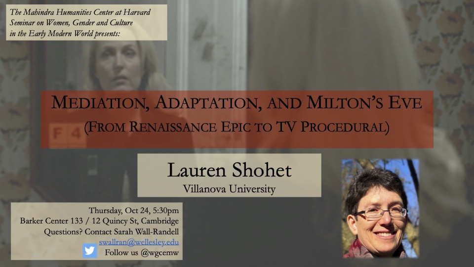 Thursday, Oct 24: Join the Seminar on Women, Gender, and Culture in the Early Modern World at <a href="/MHCHarvard/">Mahindra Humanities Center at Harvard</a> for a talk by Lauren Shohet about Milton's Eve and adaptation! 5:30 in Barker 133!